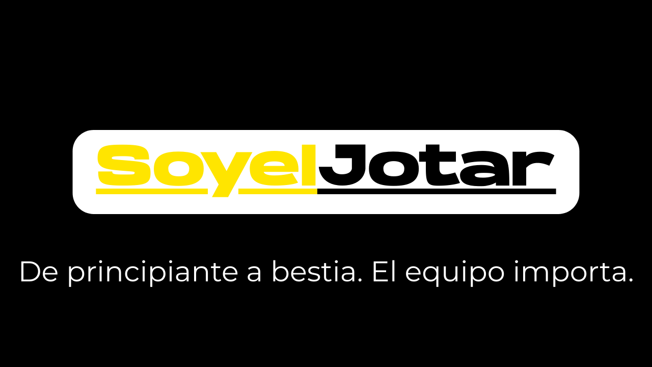 SOY EL JOTAR — De principiante a bestia. El equipo importa.
